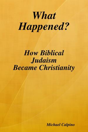 Cover of the book What Happened?: How Biblical Judaism Became Christianity by Unknown Author
