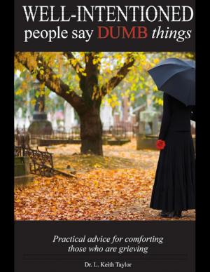 Cover of the book Well Intentioned People Say Dumb Things - Practical Advice for Comforting Those Who Are Grieving by Steven Farkas