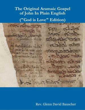 Cover of the book The Original Aramaic Gospel of John In Plain English ("God Is Love" Edition) by Ken Percival