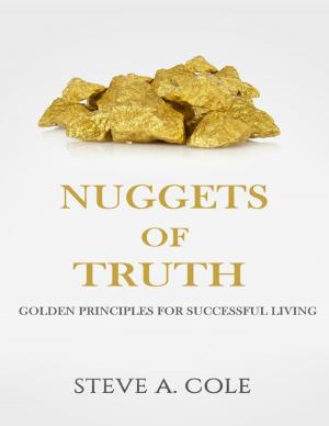 Cover of the book The Nuggets of Truth: Golden Principles for Successful Living by Cathy Flower