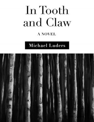 Cover of the book In Tooth and Claw: A Novel by Douglas Christian Larsen
