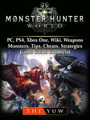 Cover of Monster Hunter World, PC, PS4, Xbox One, Wiki, Weapons, Monsters, Tips, Cheats, Strategies, Game Guide Unofficial