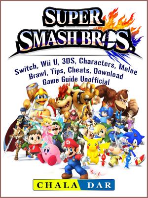 bigCover of the book Super Smash Brothers, Switch, Wii U, 3DS, Characters, Melee, Brawl, Tips, Cheats, Download, Game Guide Unofficial by 
