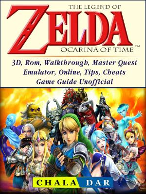 Cover of The Legend of Zelda Ocarina of Time, 3D, Rom, Walkthrough, Master Quest, Emulator, Online, Tips, Cheats, Game Guide Unofficial