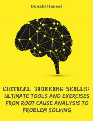 Cover of the book Critical Thinking Skills: Ultimate Tools and Exercises from Root Cause Analysis to Problem Solving by M. Secrist