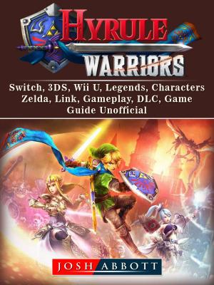 Cover of Hyrule Warriors, Switch, 3DS, Wii U, Legends, Characters, Zelda, Link, Gameplay, DLC, Game Guide Unofficial