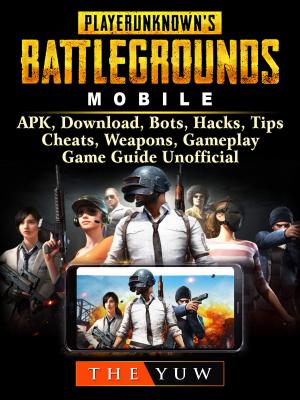 Book cover of PUBG Mobile, APK, Download, Bots, Hacks, Tips, Cheats, Weapons, Gameplay, Game Guide Unofficial