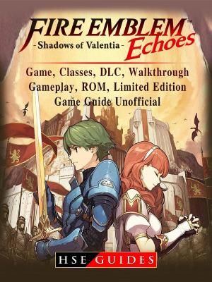 Cover of Fire Emblem Echoes Shadows of Valentia Game, Classes, DLC, Walkthrough, Gameplay, ROM, Limited Edition, Game Guide Unofficial