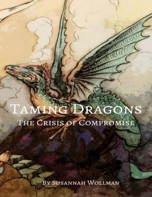 Cover of the book Taming Dragons : The Crisis of Compromise by Jay Haughton