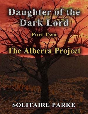 Cover of the book Daughter of the Dark Lord - Part Two - The Alberra Project by Timothy Duke