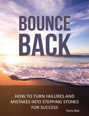 Cover of the book Bounce Back - How to Turn Failures and Mistakes into Stepping Stones for Success by Kaylauna Y.G., Justin Killough
