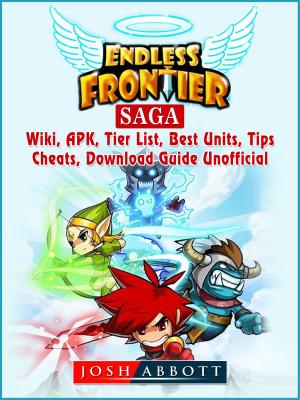 Book cover of Endless Frontier Saga, Wiki, APK, Tier List, Best Units, Tips, Cheats, Download, Guide Unofficial