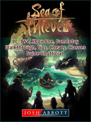 Cover of Sea of Thieves, PC, PS4, Xbox One, Gameplay, Walkthrough, Tips, Cheats, Classes, Guide Unofficial