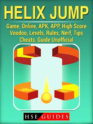 Cover of the book Helix Jump Game, Online, APK, APP, High Score, Voodoo, Levels, Rules, Nerf, Tips, Cheats, Guide Unofficial by Hiddenstuff Guides