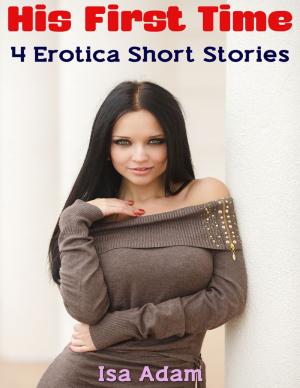 Book cover of His First Time: 4 Erotica Short Stories
