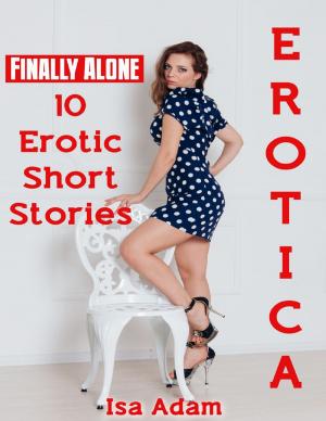 Book cover of Erotica: Finally Alone: 10 Erotic Short Stories