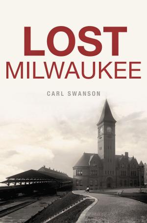 Cover of the book Lost Milwaukee by Charlie B. Dahan, Linda Gennett Irmscher
