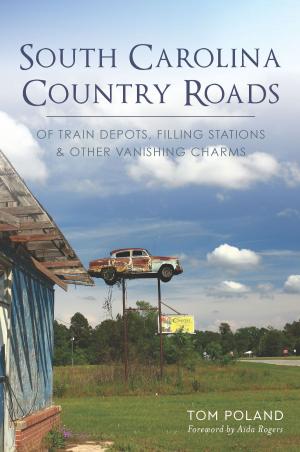 Cover of the book South Carolina Country Roads by Richard A. Santillán, Joseph Thompson, Mikaela Selley, William Lange, Gregory Garrett
