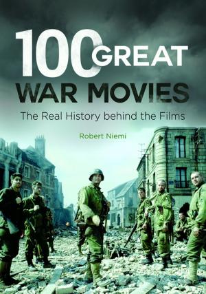 Cover of the book 100 Great War Movies: The Real History Behind the Films by Megan Emery Schadlich