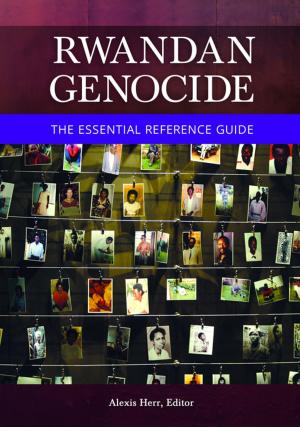Cover of the book Rwandan Genocide: The Essential Reference Guide by Alain Charret