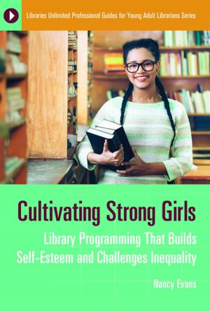 Cover of the book Cultivating Strong Girls: Library Programming That Builds Self-Esteem and Challenges Inequality by Danka Todorova