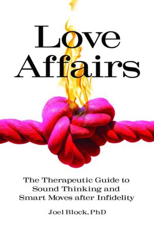Cover of the book Love Affairs: The Therapeutic Guide to Sound Thinking and Smart Moves After Infidelity by 