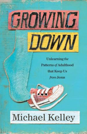 Cover of the book Growing Down by Bert Decker, Hershael  W. York