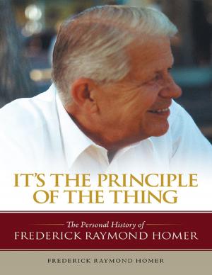 Cover of the book It's the Principle of the Thing: The Personal History of Frederick Raymond Homer by M. Glenda Rosen