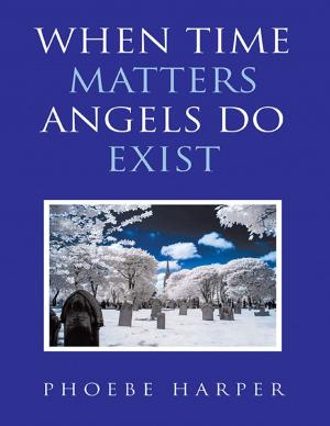 Cover of the book When Time Matters Angels Do Exist by Rebecca Rose