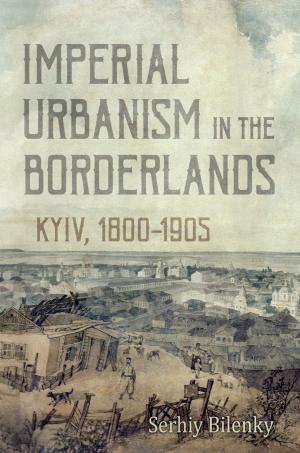 Cover of the book Imperial Urbanism in the Borderlands by Bruce Curtis