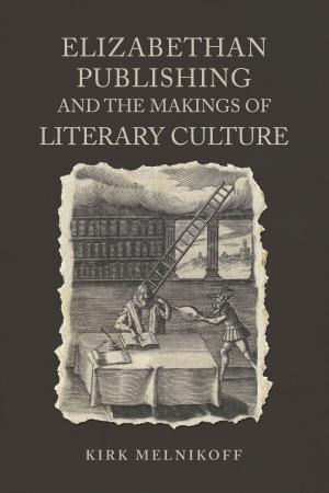 Cover of the book Elizabethan Publishing and the Makings of Literary Culture by Helen Cowan
