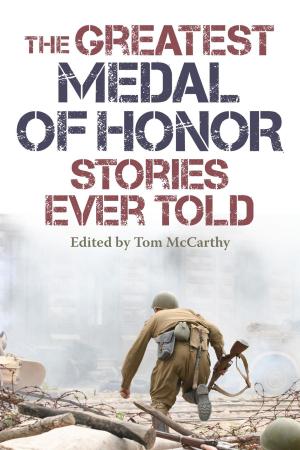 Book cover of The Greatest Medal of Honor Stories Ever Told