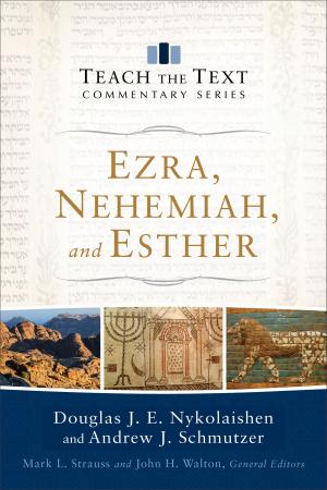 Cover of the book Ezra, Nehemiah, and Esther (Teach the Text Commentary Series) by Jerry MacGregor, Keri Wyatt Kent