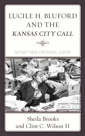 Cover of the book Lucile H. Bluford and the Kansas City Call by Fred Boehrer, Michael C. Brannigan, Fran Grace, Daniel K. Hall-Flavin, Veena R. Howard, Frank Bryce McCluskey, Wayne Shelton, Richard White