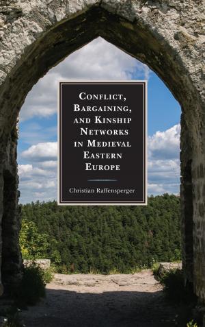 Cover of Conflict, Bargaining, and Kinship Networks in Medieval Eastern Europe