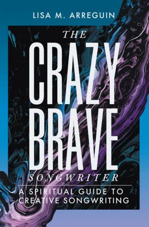 Cover of the book The Crazybrave Songwriter by Dennis N. Clegg PhD
