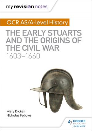 Book cover of My Revision Notes: OCR AS/A-level History: The Early Stuarts and the Origins of the Civil War 1603-1660