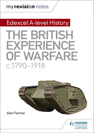 Cover of the book My Revision Notes: Edexcel A Level History: The British Experience of Warfare, c1790-1918 by David Horner, Steve Stoddard