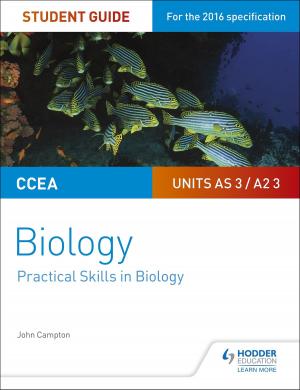 Cover of the book CCEA AS/A2 Unit 3 Biology Student Guide: Practical Skills in Biology by Paul Elliott