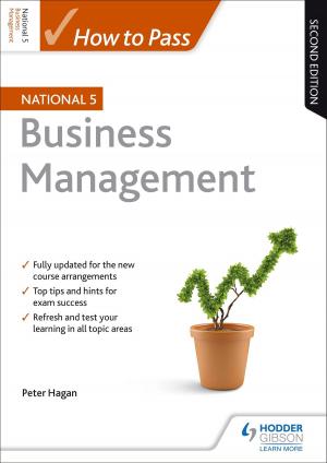 Cover of the book How to Pass National 5 Business Management: Second Edition by Simon Barefoot, Timothy Guilford, Mónica Morcillo Laiz