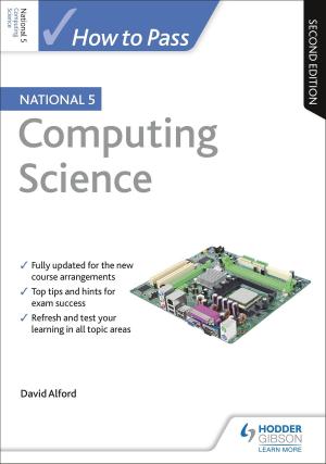 Cover of the book How to Pass National 5 Computing Science: Second Edition by Chris Alexander, M.A. (Org. Psych.)