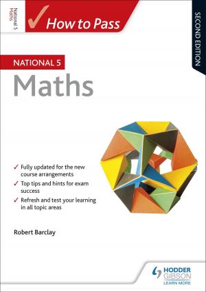 Cover of the book How to Pass National 5 Maths: Second Edition by Toby Cooper