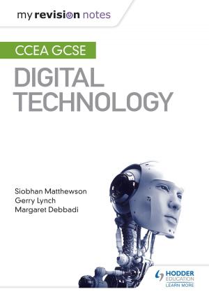Cover of the book My Revision Notes: CCEA GCSE Digital Technology by Barbara Warnock