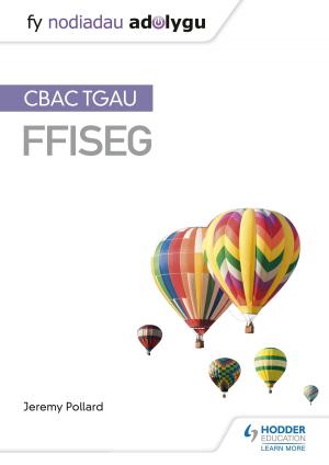 Cover of the book Fy Nodiadau Adolygu: CBAC TGAU Ffiseg (My Revision Notes: WJEC GCSE Physics, Welsh-language Edition) by David Sheerin, Frank Cooney, Gary Hughes