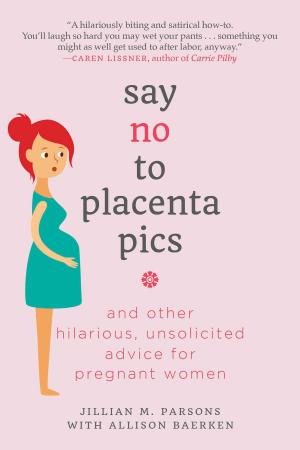 Cover of the book Say No to Placenta Pics by Mira J. Ross