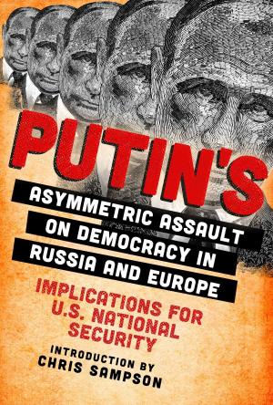 Cover of the book Putin's Asymmetric Assault on Democracy in Russia and Europe by Bruce K. Wilborn