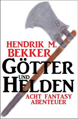 Cover of the book Götter und Helden: Acht Fantasy Abenteuer by Paul Batteiger