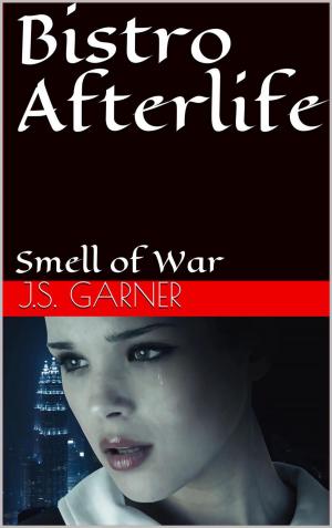 Cover of the book Bistro Afterlife: Smell of War by J.S. Garner