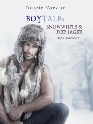 Cover of the book BoyTales: Snowwhite & Der Jäger [Gay Erotic Fantasy] by Dustin Voneur