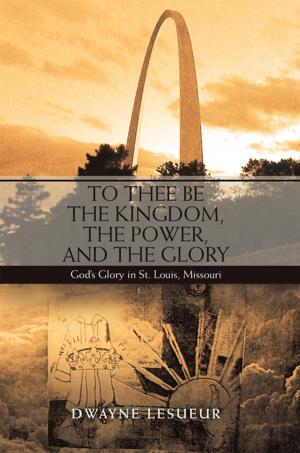 Cover of the book To Thee Be the Kingdom, the Power, and the Glory by Dr. Eula Payne-Williams